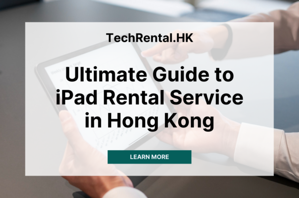 guide to ipad rental services in hong kong for business and events