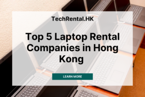 top 5 rental companies in Hong Kong for business and events by TechRental