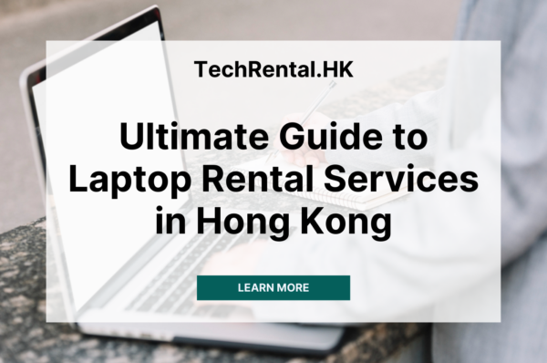 ultimate guide to laptop rental services in hong kong for business and events by TechRental